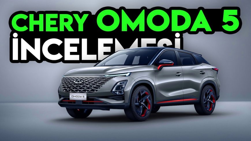 Chery Omoda 5 Kullanıcı Yorumları  ? Chery Omoda 5 Detaylı İnceleme ?